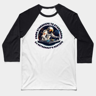 From Starships to Stardrops: DJ Astronaut's Mixtape Dj Astronaut Baseball T-Shirt